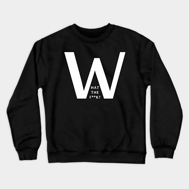 What the f Crewneck Sweatshirt by EagleFlyFree